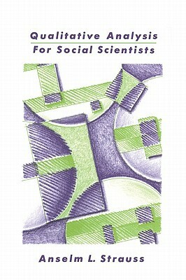 Qualitative Analysis for Social Scientists by Anselm L. Strauss