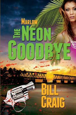 Marlow: The Neon Goodbye by Bill Craig