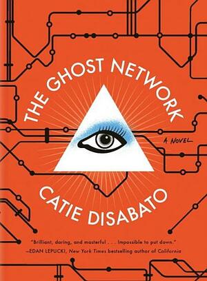 The Ghost Network: A Novel by Catie Disabato