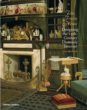 The Poetic Home: Designing the 19th-Century Domestic Interior by Stefan Muthesius