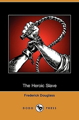 The Heroic Slave (Dodo Press) by Frederick Douglass
