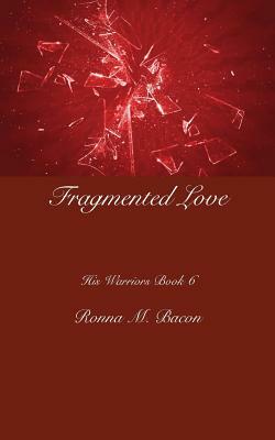 Fragmented Love by Ronna M. Bacon