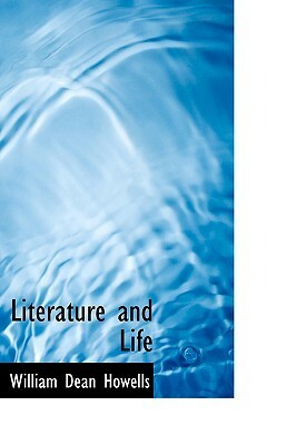 Literature and Life by William Dean Howells