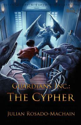 Guardians Inc.: The Cypher by Julian Rosado-Machain