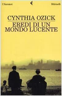 Eredi di un mondo lucente by Cynthia Ozick