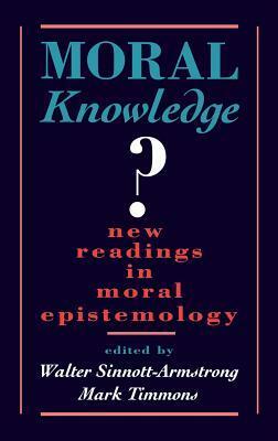 Moral Knowledge?: New Readings in Moral Epistemology by Walter Sinnott-Armstrong