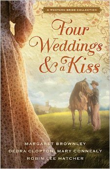 Four Weddings and a Kiss by Margaret Brownley, Mary Connealy, Robin Lee Hatcher, Debra Clopton