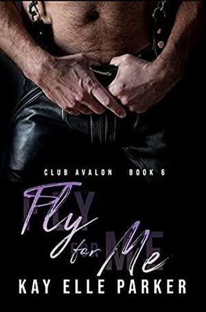 Fly For Me  by Kay Elle Parker