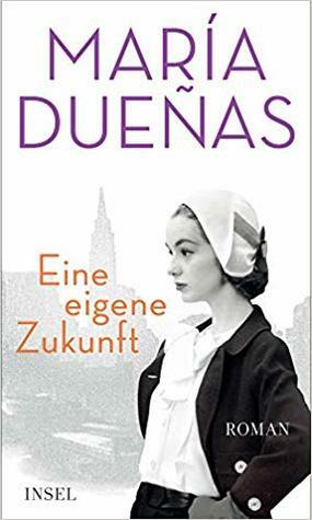 Eine eigene Zukunft by María Dueñas