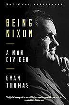 Being Nixon: The Fears and Hopes of an American President by Evan Thomas