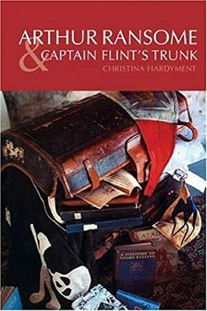 Arthur Ransome & Captain Flint's Trunk by Christina Hardyment