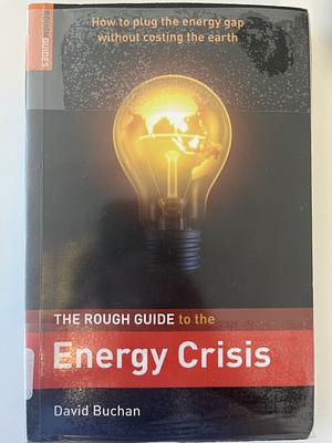 The Rough Guide to the Energy Crisis by David Buchan