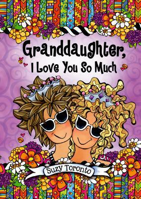 Granddaughter, I Love You So Much by Suzy Toronto