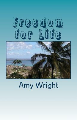 Freedom for Life: How to Retrain Your Brain Supernaturally in 30 Days by Amy Wright