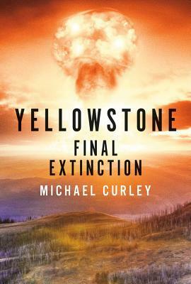 Yellowstone: Final Extinction, Volume 1 by Michael Curley