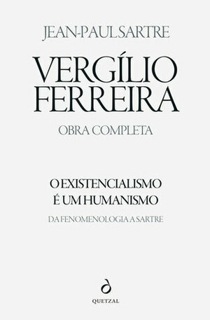 O Existencialismo É Um Humanismo: Da Fenomenologia a Sartre by Vergílio Ferreira, Jean-Paul Sartre