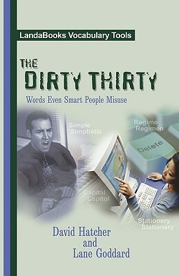 The Dirty Thirty: Words Even Smart People Misuse by Lane Goddard, David P. Hatcher