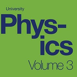 University Physics Volume 3 by Samuel J. Ling, William Moebs, Jeff Sanny, OpenStax