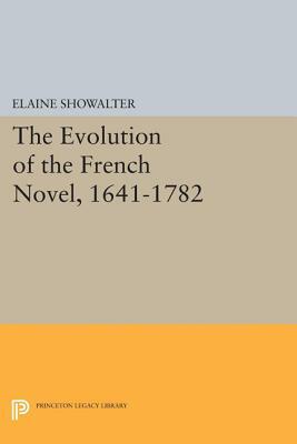 The Evolution of the French Novel, 1641-1782 by Elaine Showalter