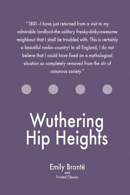 Wuthering Hip Heights by Twisted Classics, Emily Brontë