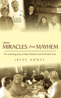 More Miracles from Mayhem: The Continuing Story of May Nicholson and the Presal Trust by Irene Howat, May Nicholson