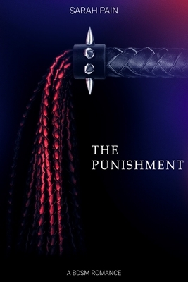 The Punishment: A BDSM Romance by Sarah Pain