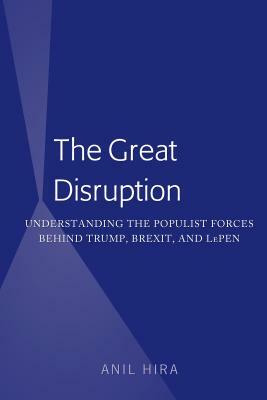 The Great Disruption: Understanding the Populist Forces Behind Trump, Brexit, and Lepen by Anil Hira