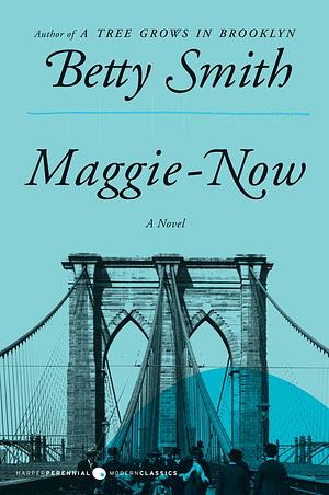 Maggie-Now: A Novel by Betty Smith
