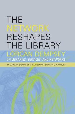 The Network Reshapes the Library by Lorcan Dempsey