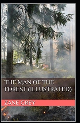 The Man of the Forest Illustrated by Zane Grey