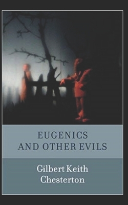 Eugenics and Other Evils Illustrated by G.K. Chesterton