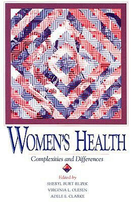 Womens Health: Complexities and Differences by Sheryl Burt Ruzek, Adele E. Clarke, Virginia L. Olesen