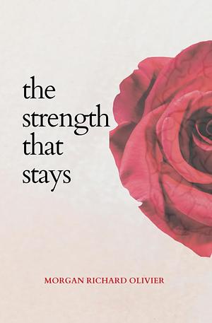 The Strength that Stays by Morgan Richard Olivier