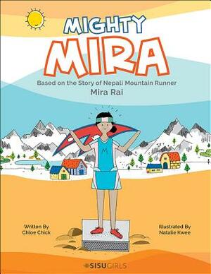 Mighty Mira: Based on the Story of Nepal Mountain Runner, Mira Raj by Chloe Chick