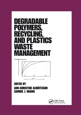 Degradable Polymers, Recycling, and Plastics Waste Management by Ann-Christine Albertsson, Samuel J. Huang