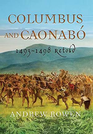 Columbus and Caonabó: 1493–1498 Retold by Andrew Rowen