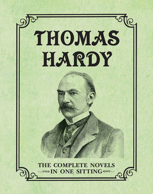 Thomas Hardy: The Complete Novels in One Sitting by Joelle Herr