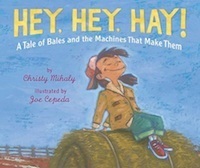 Hey, Hey, Hay!: A Tale of Bales and the Machines That Make Them by Joe Cepeda, Christy Mihaly