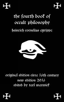 Fourth Book of Occult Philosophy: Of Heinrich Cornelius Agrippa by Heinrich Cornelius Agrippa