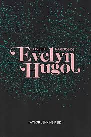 Os Sete Maridos De Evelyn Hugo by Taylor Jenkins Reid