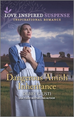 Dangerous Amish Inheritance by Debby Giusti