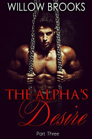 The Alpha's Desire 3 by Willow Brooks