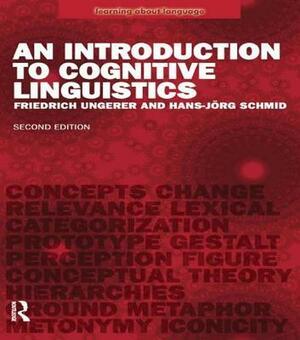 An Introduction to Cognitive Linguistics by Friedrich Ungerer, Hans-Jorg Schmid