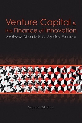 Venture Capital & the Finance of Innovation by Andrew Metrick