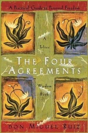 The Four Agreements: A Practical Guide To Personal Freedom - A Toltec Wisdom Book by Don Miguel Ruiz