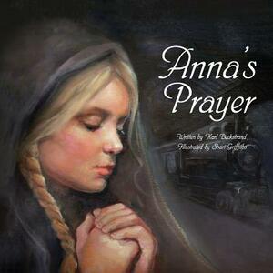 Anna's Prayer: The True Story of an Immigrant Girl by Karl Beckstrand, Shari Griffiths