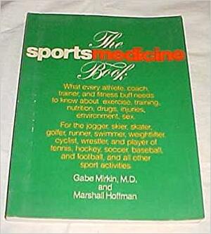 The Sportsmedicine Book by Gabe Mirkin, Marshall Hoffman