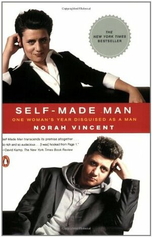 Self-Made Man: One Woman's Year Disguised as a Man by Norah Vincent