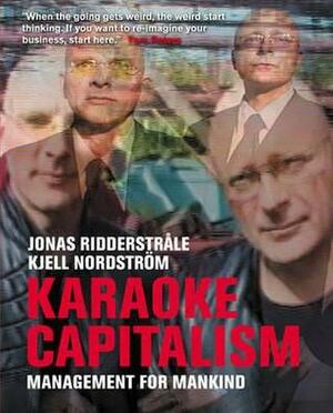 Karaoke Capitalism: Managing for Mankind by Jonas Ridderstråle, Kjell A. Nordstrom