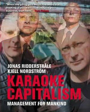 Karaoke Capitalism: Managing for Mankind by Kjell A. Nordstrom, Jonas Ridderstråle